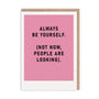 Always Be Yourself Greeting Card on pink card