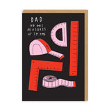 Dad No One Measures Up To You Greeting Card