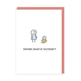 Father What is Outside Greeting Card