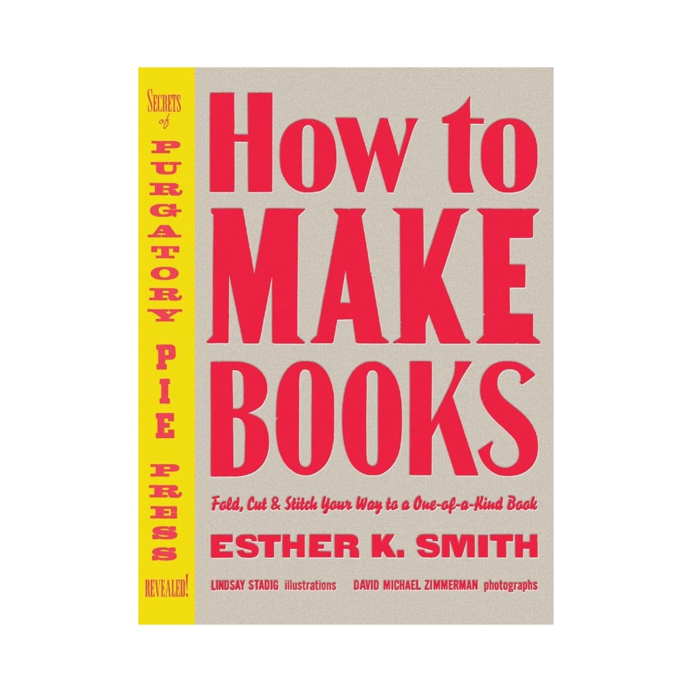 How To Make Books: Fold, Cut & Stitch Your Way to a One-of-a-Kind Book