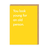 You Look Young For An Old Person Greeting Card