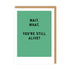 You're Still Alive? Greeting Card in black writing and on a green and white card.