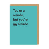 You're My Weirdo Greeting Card
